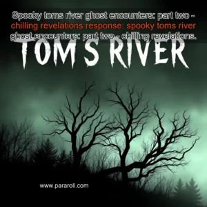 Read more about the article Spooky toms river ghost encounters: part two – chilling revelations


 response: spooky toms river ghost encounters: part two – chilling revelations.