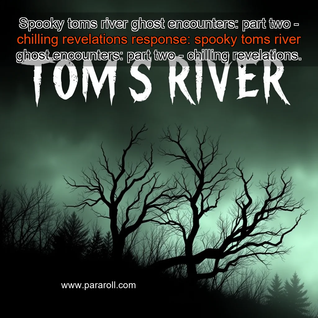 Read more about the article Spooky toms river ghost encounters: part two – chilling revelations


 response: spooky toms river ghost encounters: part two – chilling revelations.