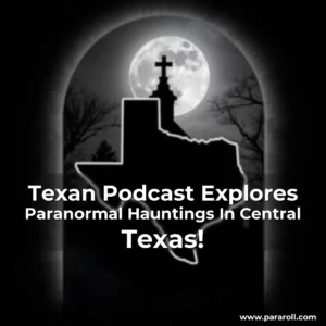 Read more about the article Texan Podcast Explores Paranormal Hauntings In Central Texas!